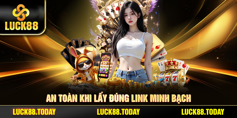 An toàn khi lấy đúng link minh bạch