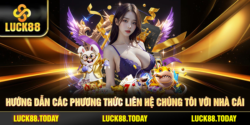 Hướng dẫn các phương thức liên hệ chúng tôi với nhà cái