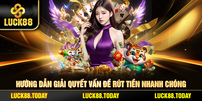 Hướng dẫn giải quyết vấn đề rút tiền nhanh chóng