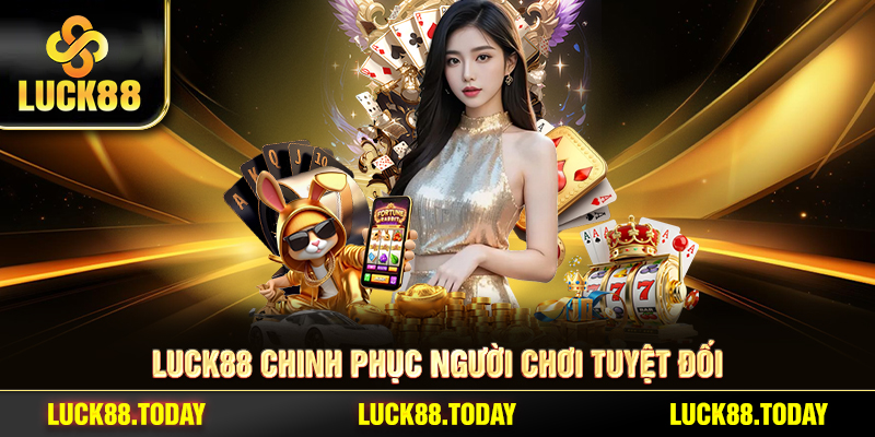 LUCK88 chinh phục người chơi tuyệt đối