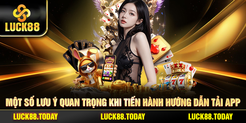 Một số lưu ý quan trọng khi tiến hành hướng dẫn tải app