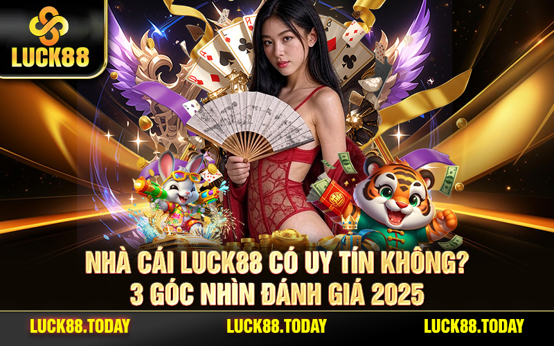 Nhà Cái LUCK88 Có Uy Tín Không? 3 Góc Nhìn Đánh Giá 2025