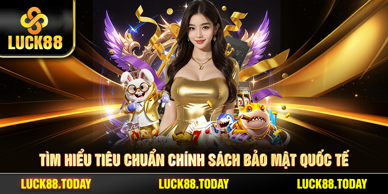 Tìm hiểu tiêu chuẩn Chính sách bảo mật quốc tế