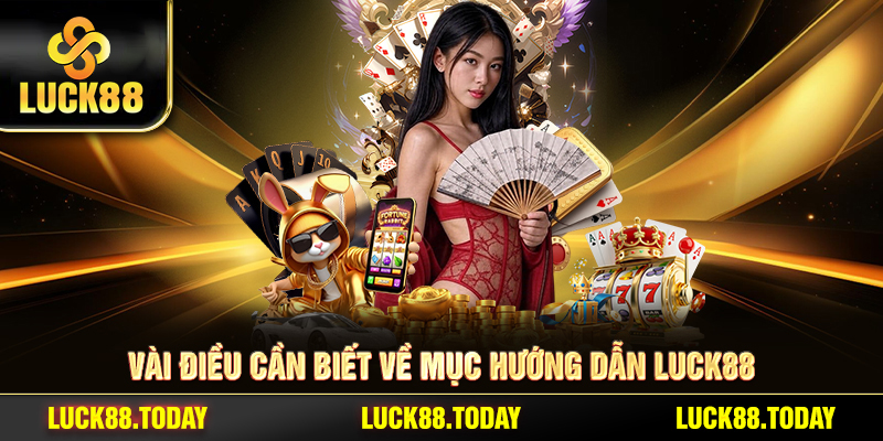 Vài điều cần biết về mục hướng dẫn LUCK88